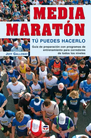 MEDIA MARATÓN. TÚ PUEDES HACERLO. GUÍA DE PREPARACIÓN CON PROGRAMAS DE