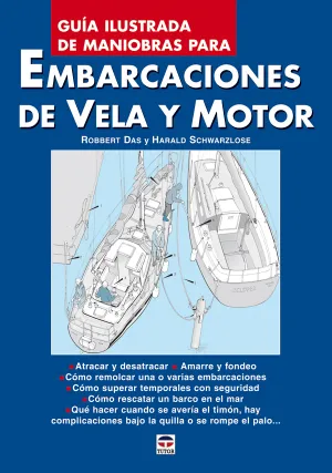 EMBARCACIONES DE VELA Y MOTOR. GUÍA ILUSTRADA DE MANIOBRAS