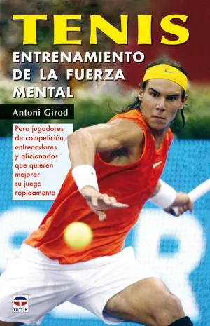 TENIS ENTRENAMIENTO DE LA FUERZA MENTAL. PARA JUGADORES DE COMPETICIÓN