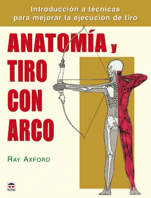 ANATOMÍA Y TIRO CON ARCO. INTRODUCCIÓN A TÉCNICAS PARA MEJORAR LA EJEC