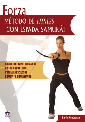 FORZA. MÉTODO DE FITNESS CON ESPADA SAMURÁI. LOGRA UN IMPRESIONANTE FÍ