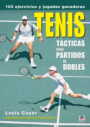 TENIS: TÁCTICAS PARA PARTIDOS DE DOBLES. 103 EJERCICIOS Y JUGADAS GANADORAS