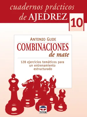 COMBINACIONES DE MATE. 128 EJERCICIOS TEMÁTICOS PARA UN ENTRENAMIENTO ESTRUCTURADO