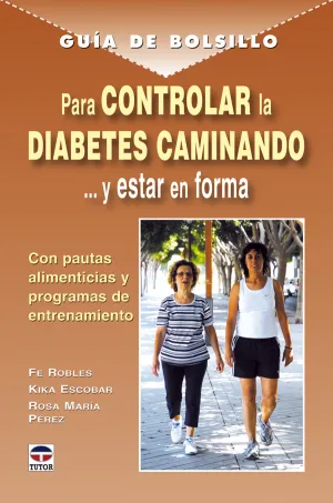 GUÍA DE BOLSILLO PARA CONTROLAR LA DIABETES CAMINANDO Y ESTAR EN FORMA GUÍA DE BOLSILLO PARA CONTROLAR LA DIABETES CAMINANDO Y ESTAR EN FORMA