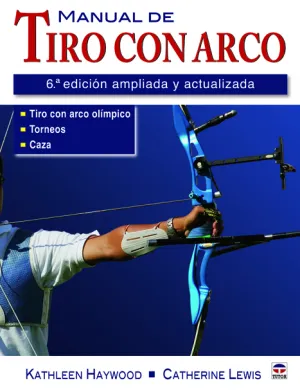 MANUAL DE TIRO CON ARCO. 6ª EDICIÓN AMPLIADA Y ACTUALIZADAÇ