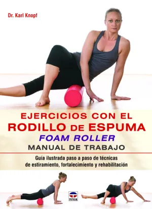 EJERCICIOS CON EL RODILLO DE ESPUMA FOAM ROLLER. MANUAL DE TRABAJO