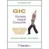 GIC. GIMNASIA INTEGRAL CONSCIENTE. EJERCICIOS, MEDITACIONES, AFIRMACIONES, RELAJACIONES...