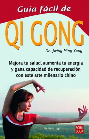 GUIA FACIL DE QI GONG. MEJORA TU SALUD, AUMENTA TU ENERGIA