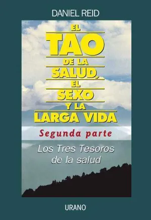 TAO DE LA SALUD, EL SEXO Y LA LARGA VIDA -SEGUNDA PARTE-. LOS TRES TESOROS DE LA SALUD