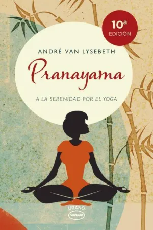 PRANAYAMA. A LA SERENIDAD POR EL YOGA PRANAYAMA. A LA SERENIDAD POR EL YOGA