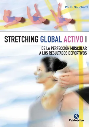 STRETCHING GLOBAL ACTIVO I (DE LA PERFECCION MUSCULAR A LOS RESULTADOS)