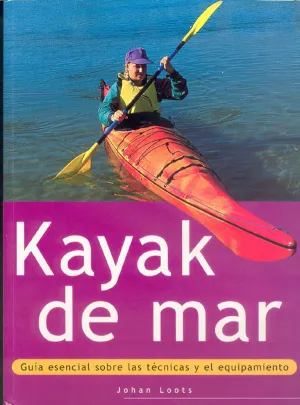 KAYAK DE MAR. GUÍA ESENCIAL SOBRE LAS TÉCNICAS Y EL EQUIPAMIENTO