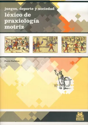 JUEGOS, DEPORTES Y SOCIEDAD. LÉXICO DE PRAXIOLOGÍA MOTRIZ