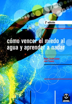 CÓMO VENCER EL MIEDO AL AGUA Y APRENDER A NADAR CÓMO VENCER EL MIEDO AL AGUA Y APRENDER A NADAR