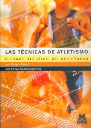 LAS TÉCNICAS DE ATLETISMO. MANUAL PRÁCTICO DE ENSEÑANZA