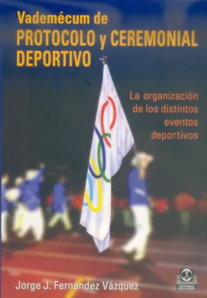 VADEMÉCUM DE PROTOCOLO Y CEREMONIAL DEPORTIVO: LA ORGANIZACIÓN DE LOS