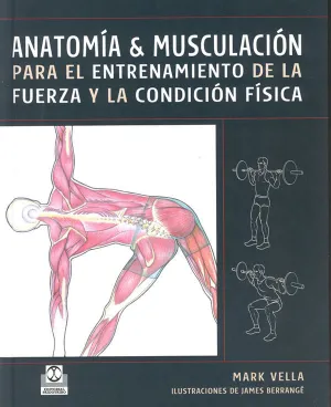 ANATOMÍA & MUSCULACIÓN PARA EL ENTRENAMIENTO DE LA FUERZA Y LA CONDICI