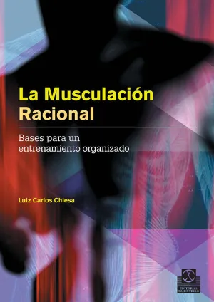 LA MUSCULACIÓN RACIONAL. BASES PARA UN ENTRENAMIENTO ORGANIZADO