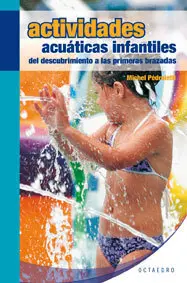 ACTIVIDADES ACUÁTICAS INFANTILES: DEL DESCUBRIMIENTO A LAS PRIMERAS BRAZADAS ACTIVIDADES ACUÁTICAS INFANTILES: DEL DESCUBRIMIENTO A LAS PRIMERAS BRAZADAS