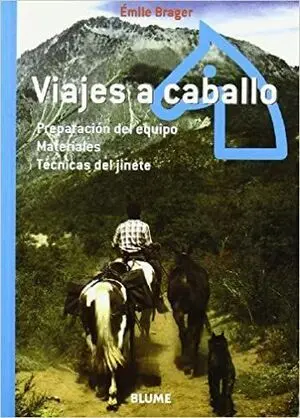 VIAJES A CABALLO. PREPARACIÓN DEL EQUIPO, MATERIALES, TÉCNICAS DEL JINETE