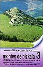 MONTES DE BIZKAIA. GUIA MONTAÑERA 3. URDUÑA, NERVION, ENCARTACIONES