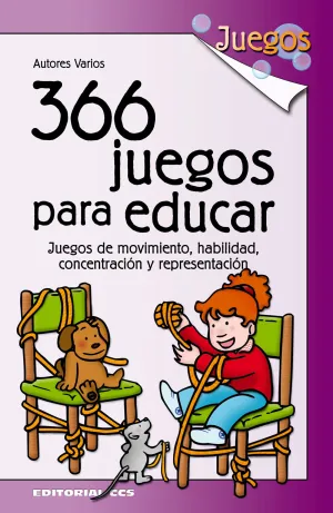 366 JUEGOS PARA EDUCAR. JUEGOS DE MOVIMIENTO, HABILIDAD, CONCENTRACIÓN