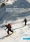 RUTAS CON ESQUÍS , PIRINEO ARAGONÉS I  3ª ED.: 67 RECORRIDOS DESDE LINZA A PORTALET