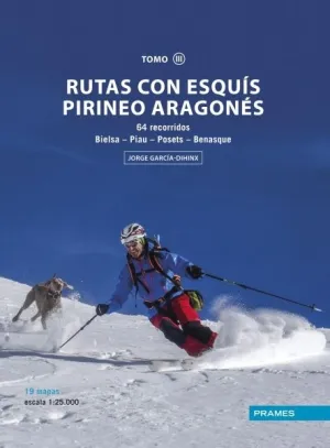 RUTAS CON ESQUÍS PIRINEO ARAGONÉS TOMO III. 64 RECORRIDOS BIELSA-PIAU-POSETS-BENASQUE