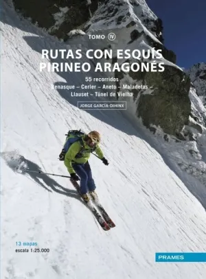 RUTAS CON ESQUIS PIRINEO ARAGONÉS TOMO IV. 55 RECORRIDOS BENASQUE-CERLER-ANETO-MALADETAS-LLAUSET-TÚNEL DE VIELHA