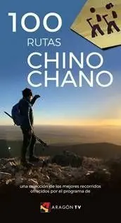 100 RUTAS CHINO CHANO. UNA SELECCIÓN DE LOS MEJORES RECORRIDOS OFRECIDOS POR EL PROGRAMA ARAGÓN TV