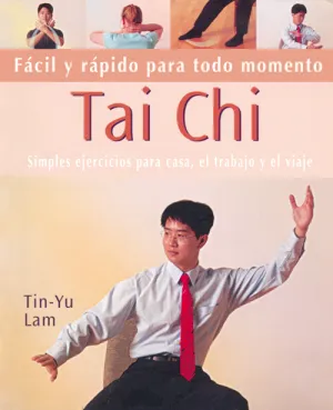 TAI CHI. FÁCIL Y RÁPIDO PARA TODO MOMENTO