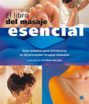 EL LIBRO DEL MASAJE ESENCIAL. GUÍA COMPLETA PARA INTRODUCIRSE EN LAS