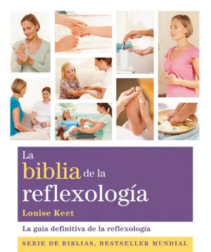 LA BIBLIA DE LA REFLEXOLOGÍA : LA GUÍA DEFINITIVA DE LA REFLEXOLOGÍA