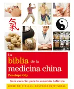 LA BIBLIA DE LA MEDICINA CHINA. GUÍA ESENCIAL PARA LA SANACIÓN HOLÍSTICA.