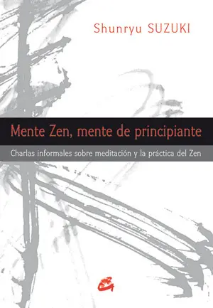 MENTE ZEN, MENTE DE PRINCIPIANTE: CHARLAS INFORMALES SOBRE MEDITACIÓN Y LA PRÁCTICA DEL ZEN