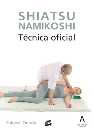 SHIATSU NAMIKOSHI. TÉCNICA OFICIAL SHIATSU NAMIKOSHI. TÉCNICA OFICIAL