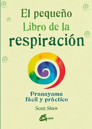 EL PEQUEÑO LIBRO DE LA RESPIRACIÓN. PRANAYAMA FÁCIL Y PRÁCTICO