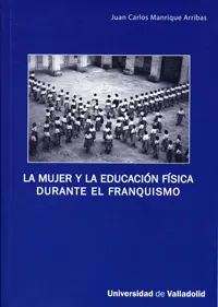 MUJER Y LA EDUCACION FISICA DURANTE EL FRANQUISMO
