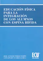 EDUCACIÓN FÍSICA PARA LA INTEGRACIÓN DE LOS ALUMNOS CON ESPINA BÍFIDA EDUCACIÓN FÍSICA PARA LA INTEGRACIÓN DE LOS ALUMNOS CON ESPINA BÍFIDA