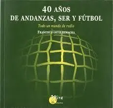 40  AÑOS DE ANDANZAS, SER Y FÚTBOL. TODO UN MUNDO DE RADIO