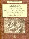 ANGOLA EN EL VISOR DEL RIFLE Y DE LA CÁMARA. LOS CAZADORES ESPAÑOLES