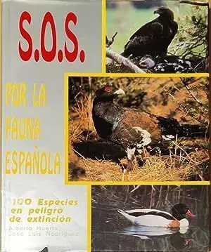 S.O.S. POR LA FAUNA ESPAÑOLA. 100 ESPECIES EN PELIGRO DE EXTINCION