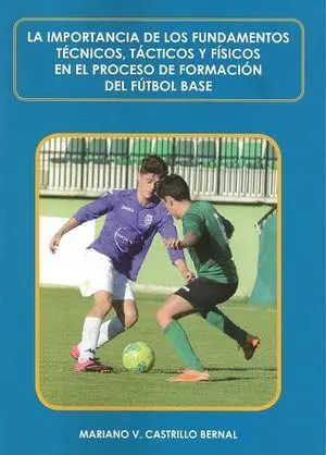 LA IMPORTANCIA DE LOS FUNDAMENTOS TÉCNICOS, TÁCTICOS Y FÍSICOS EN EL PROCESO DE FORMACIÓN DEL FÚTBOL BASE