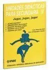 U. DIDACTICAS SECUNDARIA IV. JUGAR, JUGAR, JUGAR