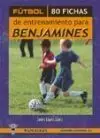 FÚTBOL: 80 FICHAS DE ENTRENAMIENTO PARA BENJAMINES