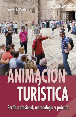 ANIMACIÓN TURÍSTICA. PERFIL PROFESIONAL, METODOLOGÍA Y PRÁCTICA