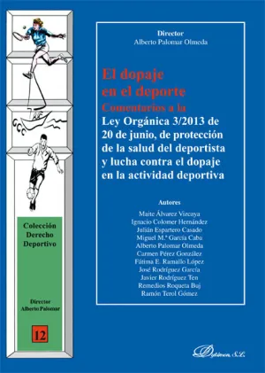 EL DOPAJE EN EL DEPORTE. COMENTARIOS A LA LEY ORGÁNICA 3/2013, DE 20/06, DE PROTECCIÓN DE LA SALUD EL DOPAJE EN EL DEPORTE. COMENTARIOS A LA LEY ORGÁNICA 3/2013, DE 20/06, DE PROTECCIÓN DE LA SALUD
