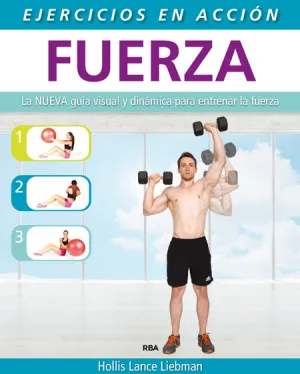 EJERCICIO EN ACCIÓN: FUERZA. LA NUEVA GUÍA VISUAL Y DINÁMICA PARA ENTRENAR LA..