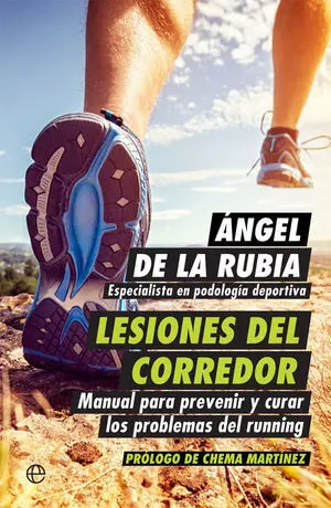 LESIONES DEL CORREDOR. MANUAL PARA PREVENIR Y CURAR LOS PROBLEMAS DEL RUNNING