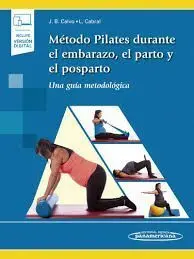 MÉTODO PILATES DURANTE EL EMBARAZO, EL PARTO Y EL POSPARTO (LIBRO + E)